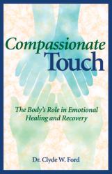 Compassionate Touch : The Body's Role in Emotional Healing and Recovery