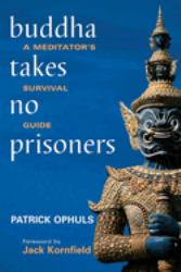 Buddha Takes No Prisoners : A Meditator's Survival Guide