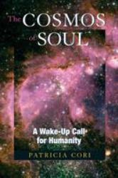 The Cosmos of Soul : A Wake-Up Call for Humanity
