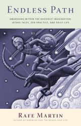Endless Path : Awakening Within the Buddhist Imagination: Jataka Tales, Zen Practice, and Daily Life