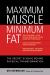 Maximum Muscle, Minimum Fat