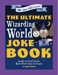 The Ultimate Wizarding World Joke Book (Harry Potter Jokes) : Laugh-Out-loud Fun for Harry Potter Fans of All Ages