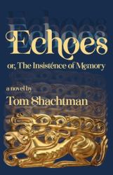 Echoes : Or the Insistence of Memory