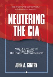 Neutering the CIA : Why US Intelligence Versus Trump Has Long-Term Consequences