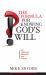The Formula for Knowing God's Will : For Christians, Agnostics, and Atheists