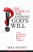 The Formula for Knowing God's Will : For Christians, Agnostics, and Atheists