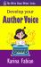 Develop Your Author Voice : Strengthen Your Writing Style and Create a Voice Readers Recognize