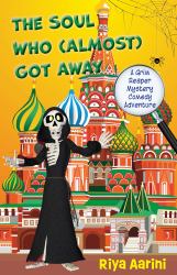 The Soul Who (Almost) Got Away : A Grim Reaper Mystery Comedy Adventure
