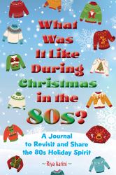 What Was It Like During Christmas in The 80s? : A Journal to Reflect and Share the 80s Holiday Spirit
