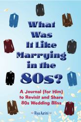 What Was It Like Marrying in The 80s? : A Journal (for Him) to Revisit and Share '80s Wedding Bliss