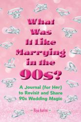 What Was It Like Marrying in The 90s? : A Journal (for Her) to Revisit and Share 90s Wedding Magic