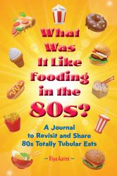 What Was It Like Fooding in The 80s? : A Journal to Revisit and Share 80s Totally Tubular Eats