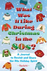 What Was It Like During Christmas in The 80s? : A Journal to Revisit and Share the 80s Holiday Spirit