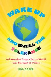 Wake up and Smell the Tolerance : A Journal to Forge a Better World One Thought at a Time