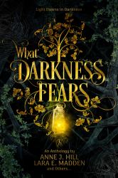 What Darkness Fears : An Anthology