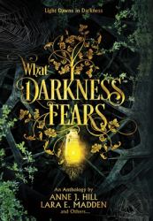 What Darkness Fears : An Anthology