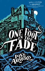 One Foot in the Fade : Book Three in the Fetch Phillips Archives
