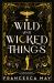 Wild and Wicked Things : The Instant Sunday Times Bestseller Wild and Wicked Things : The Instant Sunday Times Bestseller