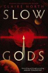 Slow Gods : A Space Opera of Breathtaking Imagination from the Most Original Voice in Speculative Fiction