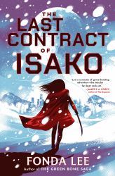 The Last Contract of Isako : The Samurai Science Fiction Epic from the Author of Jade City