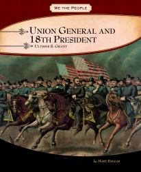 Union General and 18th President : Ulysses S. Grant