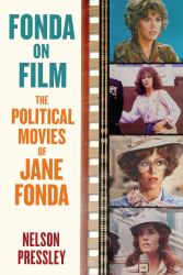Fonda on Film : The 1970s Political Movies of Jane Fonda