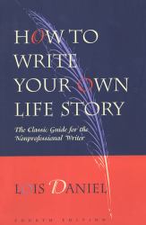 How to Write Your Own Life Story : The Classic Guide for the Nonprofessional Writer