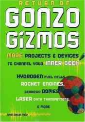 Return of Gonzo Gizmos : More Projects and Devices to Channel Your Inner Geek