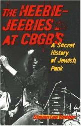 The Heebie-Jeebies at CBGB's : A Secret History of Jewish Punk