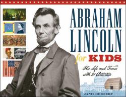 Abraham Lincoln for Kids : His Life and Times with 21 Activities