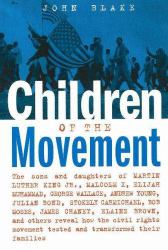 Children of the Movement : The Sons and Daughters of Martin Luther King Jr. , Malcolm X, Elijah Muhammad, George Wallace, Andrew Young, Julian Bond, Stokely Carmichael, Bob Moses, James Chaney, Elaine Brown, and Others Reveal How the Civil Rights Movemen