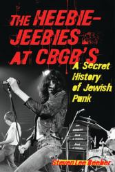 The Heebie-Jeebies at CBGB's : A Secret History of Jewish Punk