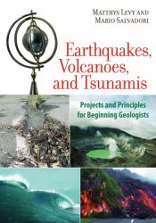 Earthquakes, Volcanoes, and Tsunamis : Projects and Principles for Beginning Geologists