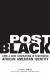 Post Black : How a New Generation Is Redefining African American Identity