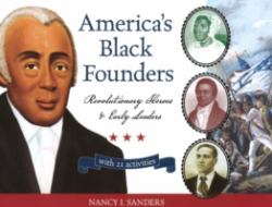 America's Black Founders : Revolutionary Heroes and Early Leaders with 21 Activities