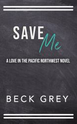 Save Me : Love in the Pacific Northwest Book 1