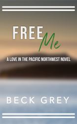 Free Me : Love in the Pacific Northwest Book 4