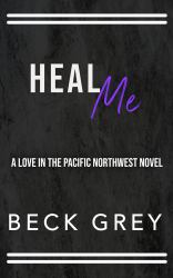 Heal Me : Love in the Pacific Northwest Book 5