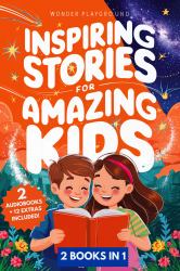 Inspiring Stories for Amazing Kids : 2 Books in 1: Empowering Tales of Courage, Confidence, and Dreams for Boys and Girls Ages 5-10