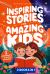 Inspiring Stories for Amazing Kids : 2 Books in 1: Empowering Tales of Courage, Confidence, and Dreams for Boys and Girls Ages 5-10