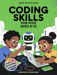 Coding Skills for Kids Ages 8-12 : The 30-Day Game Creator Logic Activity Book: Build Games, Stories, and Confidence with Fun Projects