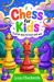 CHESS for KIDS the Fun Way to Learn and Win : A Fun Step-By-Step Beginner's Guide to Help Kids Learn Faster, Play Smarter, and Start Winning in Just Days