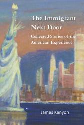 The Immigrant Next Door : Collected Stories of the American Experience
