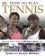 How to Play Tennis : Learn How to Play the Williams Sisters' Way