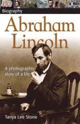 DK Biography Abraham Lincoln : A Photographic Story of a Life