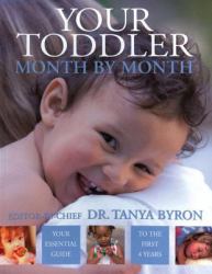Your Toddler Month by Month : Your Essential Guide to the First 4 Years