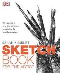 Sketch Book for the Artist : An Innovative, Practical Approach to Drawing the World Around You