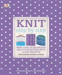Knit Step by Step : More Than 150 Techniques and Stitch Patterns with 10 Easy Projects