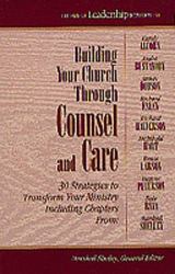 Building Your Church Through Counsel and Care : 30 Strategies to Transform Your Ministry