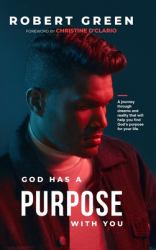 God Has a Purpose with You : A Journey Through Dreams and Reality That Will Help You Find God's Purpose for Your Life